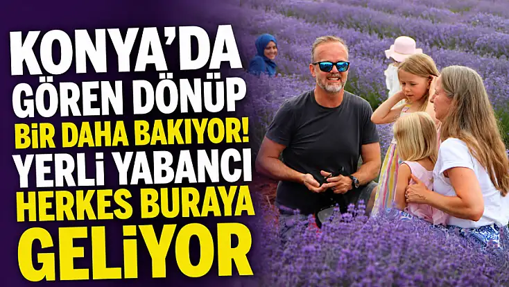 Konya'da gören dönüp bir daha bakıyor! Yerli yabancı herkes buraya geliyor