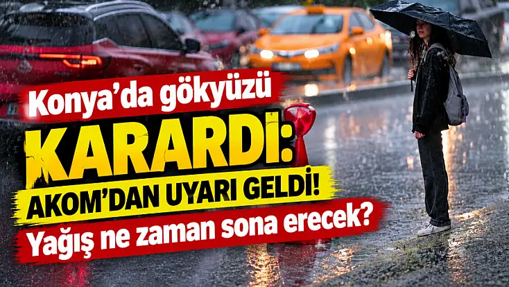 Konya’da hava durumu değişiyor: Sağanak yağışa dikkat!
