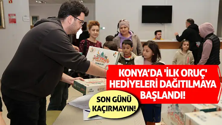 Konya’da 'ilk oruç' hediyeleri dağıtılmaya başlandı!