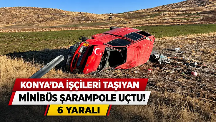 Konya'da işçileri taşıyan araç kazaya karıştı! Çok sayıda yaralı var