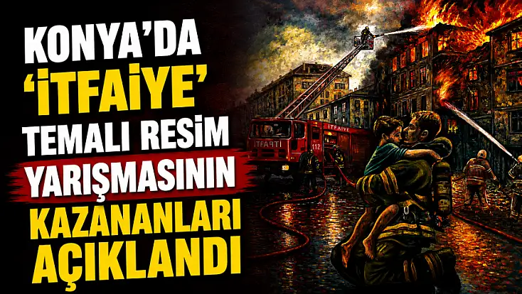 Konya'da 'İtfaiye' temalı resim yarışmasının kazananları açıklandı