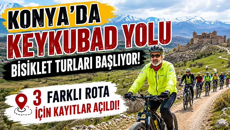 Konya’da Keykubad Yolu bisiklet turları başlıyor: 3 farklı rota için kayıtlar açıldı!