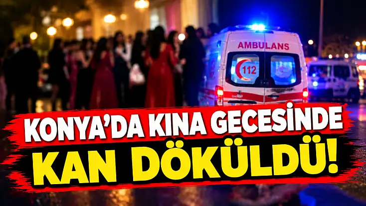 Konya'da kına gecesinde dehşet anları! 1 kişi vuruldu