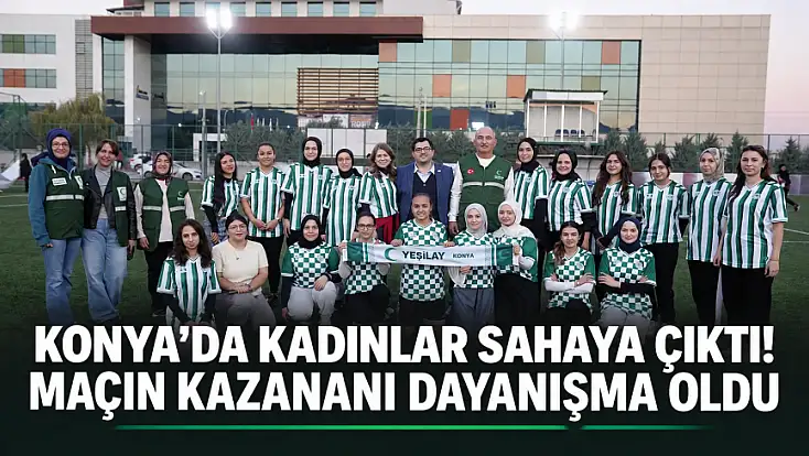 Konya’da kız çocukları için anlamlı karşılaşma! Sahada dayanışma kazandı