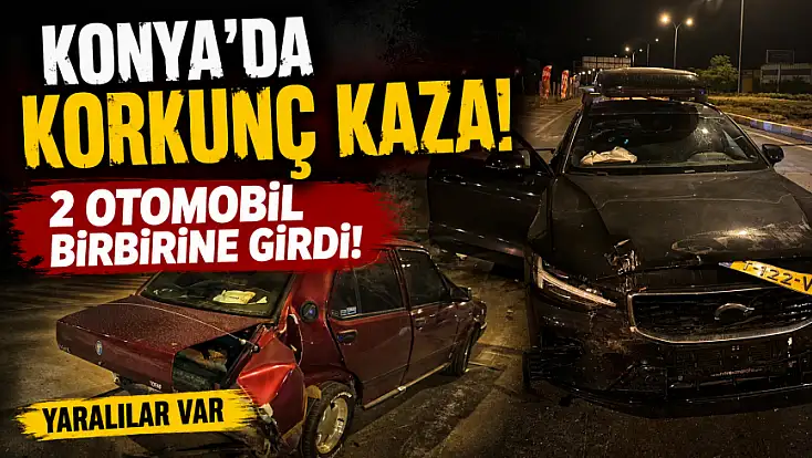 Konya'da korkunç kaza! 2 otomobil birbirine girdi! Yaralılar var