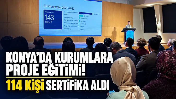 Konya’da kurumlara proje eğitimi! 114 kişi sertifika aldı