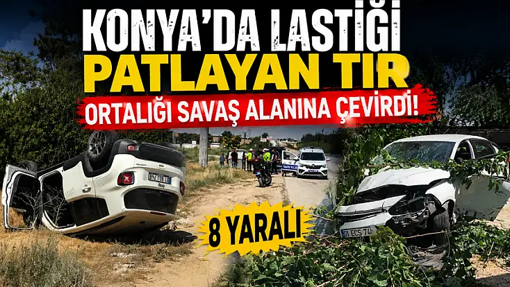 Konya'da lastiği patlayan tır ortalığı savaş alanına çevirdi! 8 yaralı