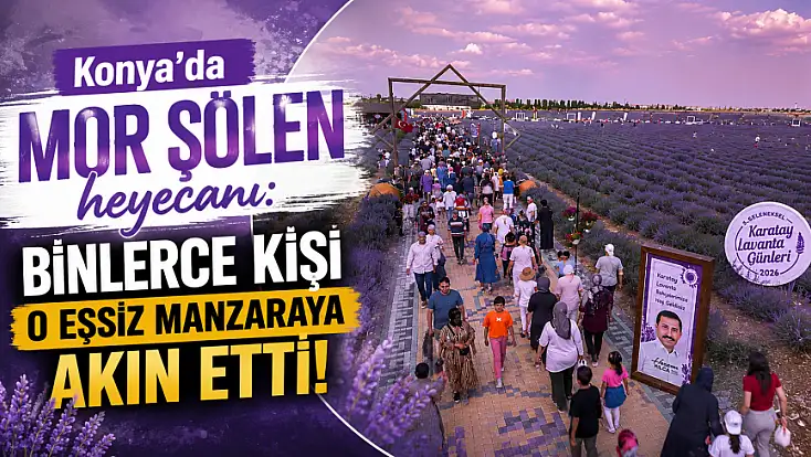 Konya’da mor şölen heyecanı: Binlerce kişi o eşsiz manzaraya akın etti!