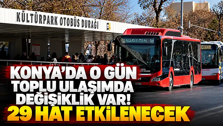 Konya’da o gün 29 otobüs hattına ek sefer geliyor!