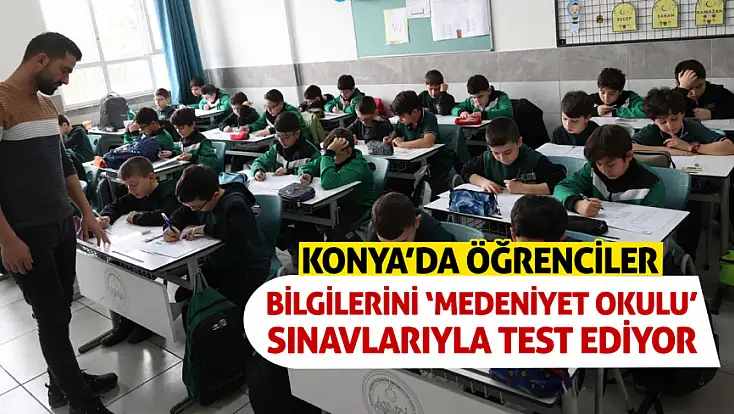 Konya’da öğrenciler bilgilerini ‘Medeniyet Okulu’ sınavlarıyla test ediyor