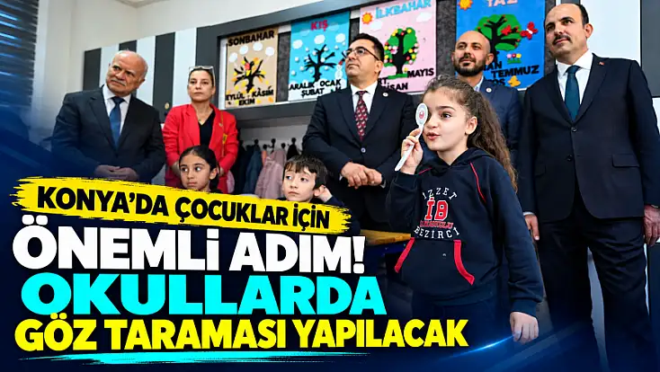 Konya’da öğrenciler için göz taraması başladı! Erken teşhis hedefleniyor