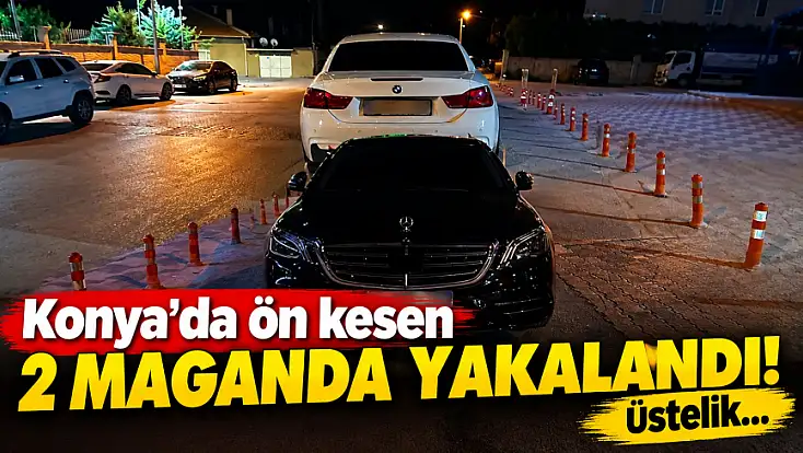 Konya'da ön kesen 2 maganda yakalandı! Üstelik...