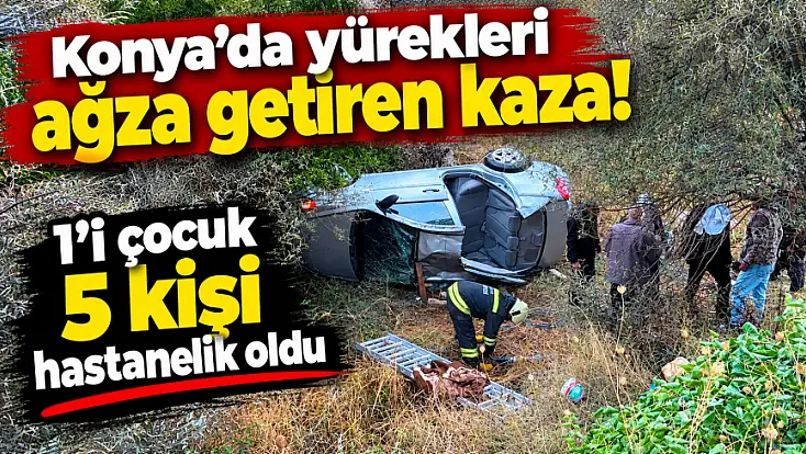 Konya'da otomobil şarampole yuvarlandı: 5 yaralı!