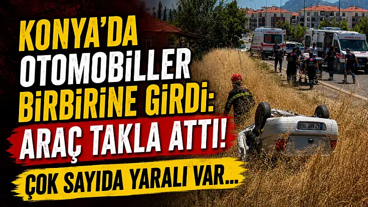 Konya'da otomobiller birbirine girdi: Araç takla attı! Çok sayıda yaralı var...