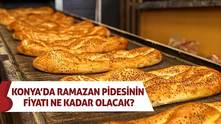 Konya’da Ramazan pidesinin fiyatı ne kadar olacak? Başkan açıkladı!