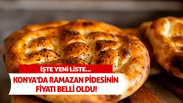 Konya'da Ramazan pidesinin fiyatı belli oldu! İşte yeni liste...