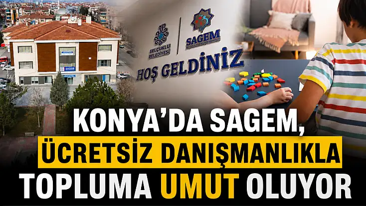 Konya'da SAGEM, ücretsiz danışmanlıkla topluma umut oluyor