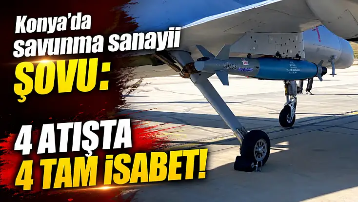 Konya'da savunma sanayii şovu: 4 atışta 4 tam isabet!