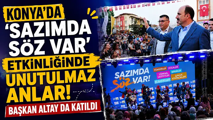 Konya'da 'Sazımda Söz Var' etkinliğinde unutulmaz anlar! Başkan Altay da katıldı