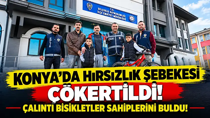Konya'da seri bisiklet hırsızlarına darbe: 8 şüpheli tutuklandı!