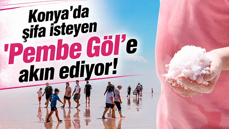 Konya'da şifa isteyen 'Pembe Göl’e akın ediyor!