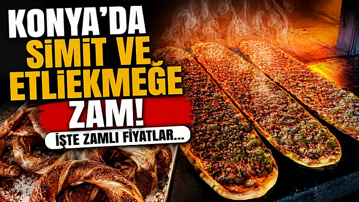 Konya'da simit ve etliekmeğe zam! İşte zamlı fiyatlar...
