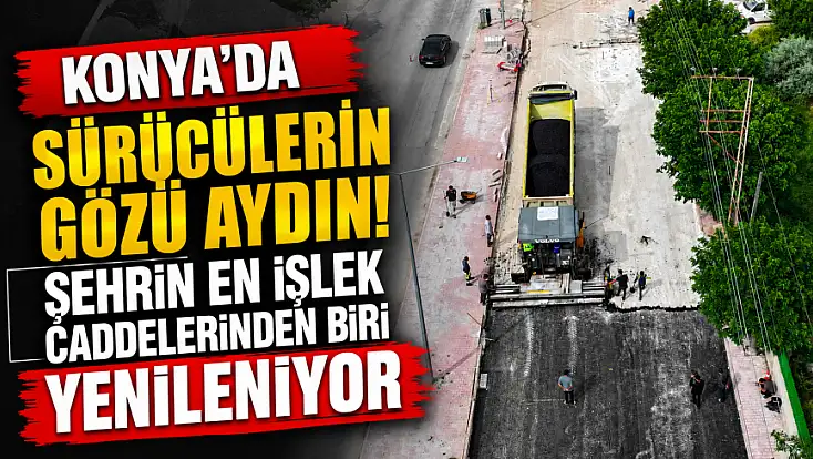 Konya'da sürücülerin gözü aydın! Şehrin en işlek caddelerinden biri yenileniyor