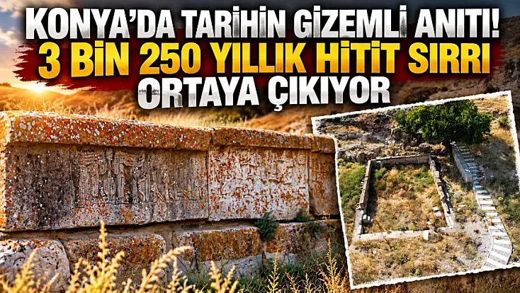 Konya’da tarihin gizemli anıtı! 3 bin 250 yıllık Hitit sırrı ortaya çıkıyor