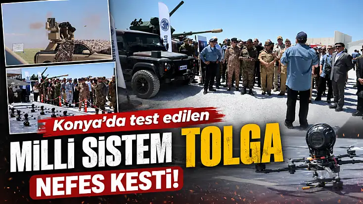 Konya'da test edilen milli sistem TOLGA nefes kesti!