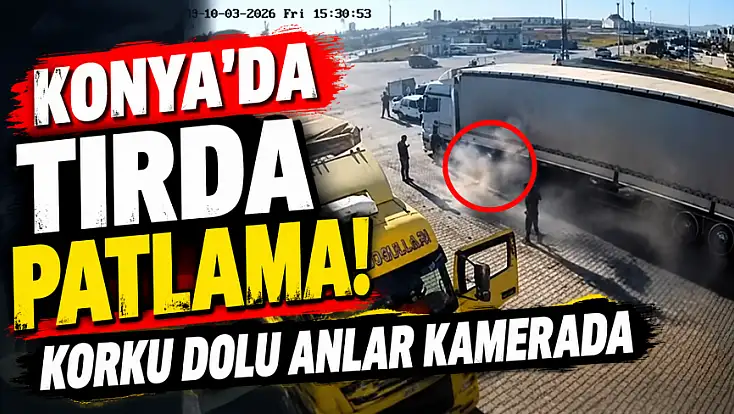 Konya'da tır tamirinde korkutan patlama!