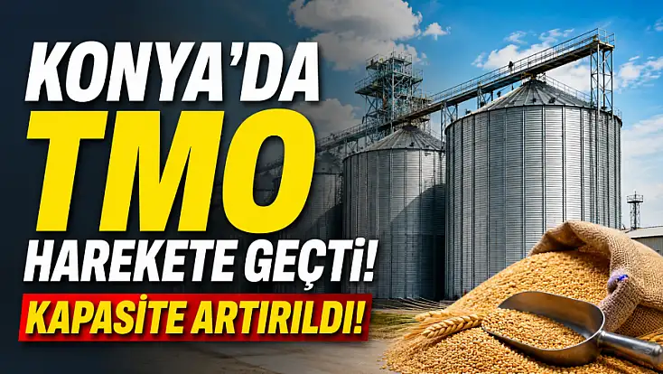 Konya'da TMO harekete geçti! Kapasite artırıldı!