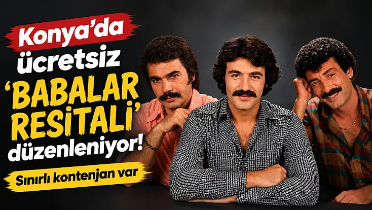 Konya'da ücretsiz 'babalar resitali' düzenleniyor! Sınırlı kontenjan var