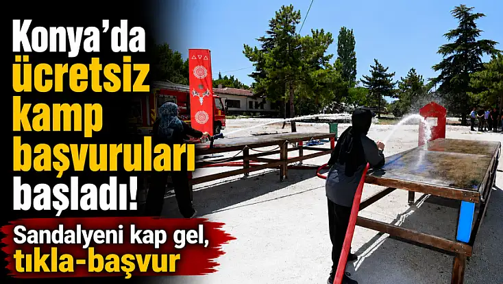 Konya'da ücretsiz kamp başvuruları başladı! Sandalyeni kap gel, tıkla-başvur