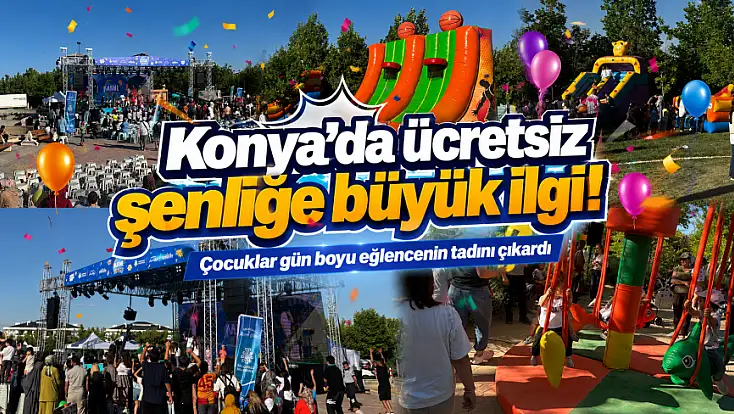 Konya'da ücretsiz şenliğe büyük ilgi! Çocuklar gün boyu eğlencenin tadını çıkardı