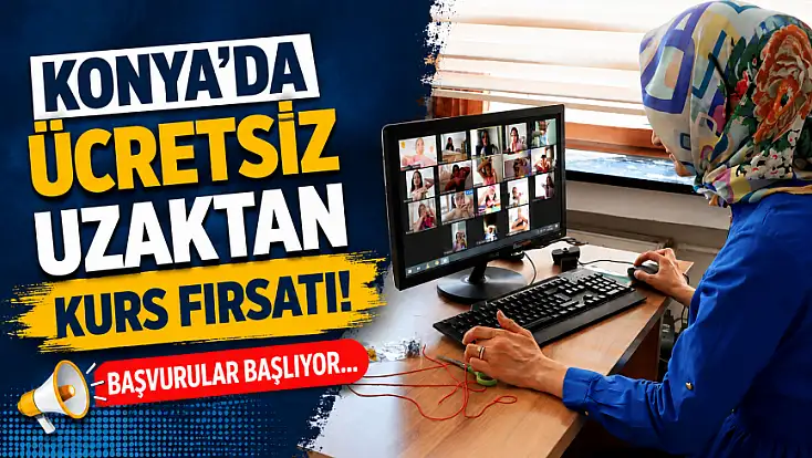 Konya'da ücretsiz uzaktan kurs fırsatı! Başvurular başlıyor...