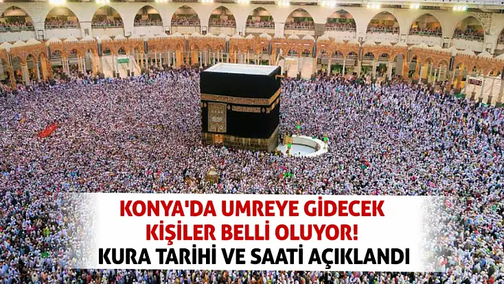 Konya'da umreye gidecek kişiler belli oluyor! Kura tarihi ve saati açıklandı