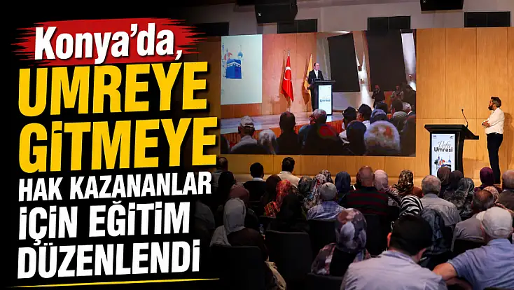 Konya'da, umreye gitmeye hak kazananlar için eğitim düzenlendi