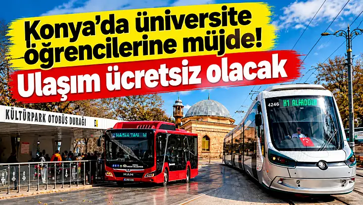 Konya’da üniversite öğrencilerine müjde! Ulaşım ücretsiz olacak