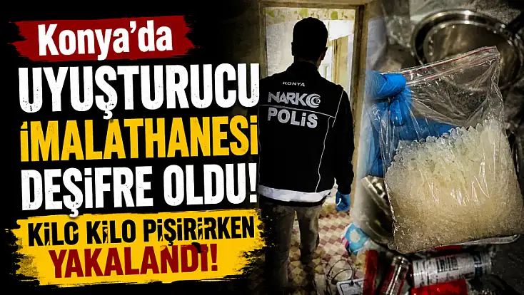 Konya'da uyuşturucu imalathanesi deşifre oldu! Kilo kilo pişirirken yakalandı