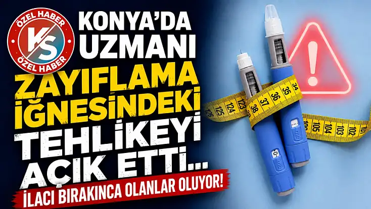 Konya'da uzmanı zayıflama iğnesindeki tehlikeyi açık etti... İlacı bırakınca olanlar oluyor!