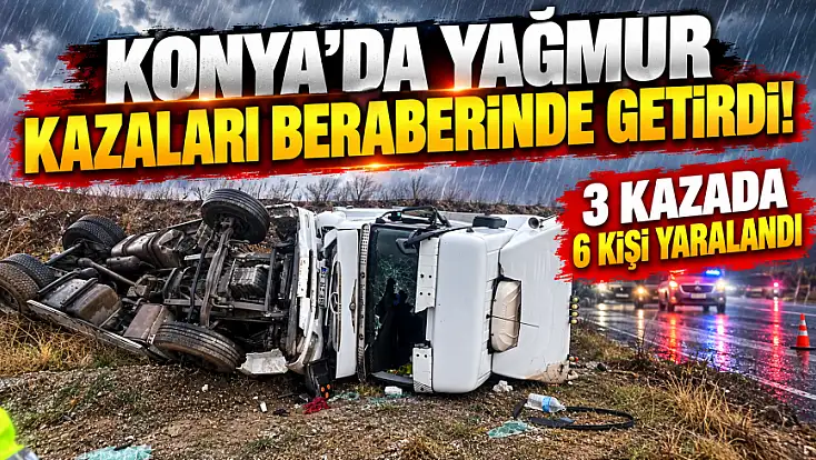 Konya'da yollar savaş alanına döndü! 3 ayrı kazada 6 yaralı