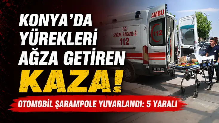 Konya'da yürekleri ağza getiren kaza! Otomobil şarampole yuvarlandı: 5 yaralı