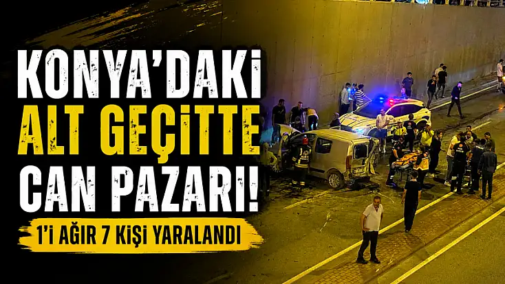 Konya'daki alt geçitte can pazarı! 1'i ağır 7 kişi yaralandı