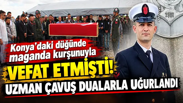 Konya'daki düğünde maganda kurşunuyla vefat etmişti! Uzman çavuş dualarla uğurlandı