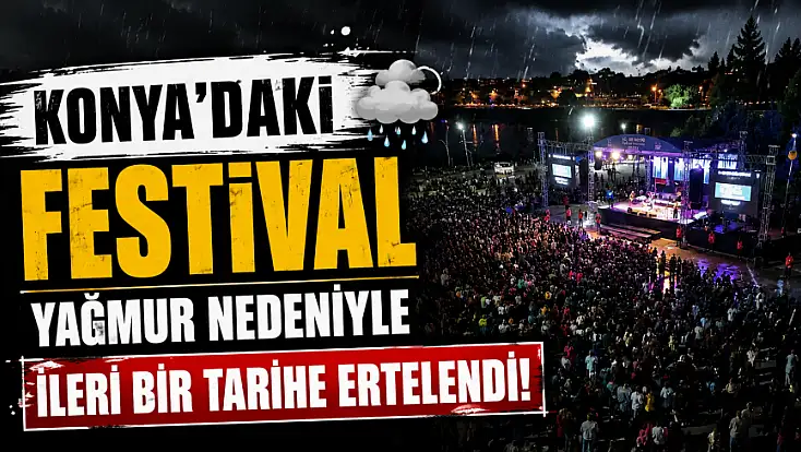 Konya'daki festival yağmur nedeniyle ileri bir tarihe ertelendi!