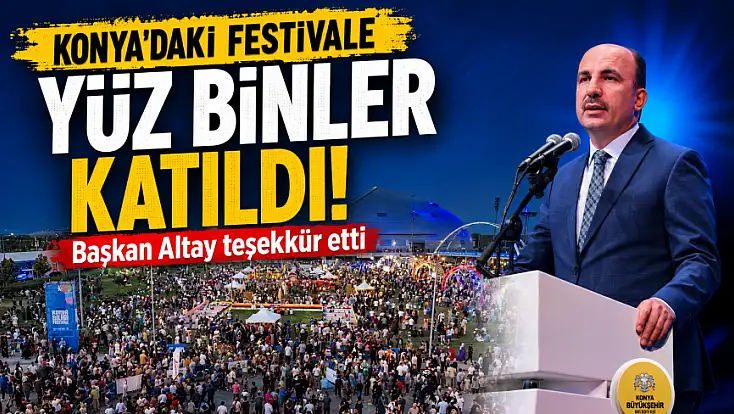 Konya'daki festivale yüz binler katıldı! Başkan Altay teşekkür etti
