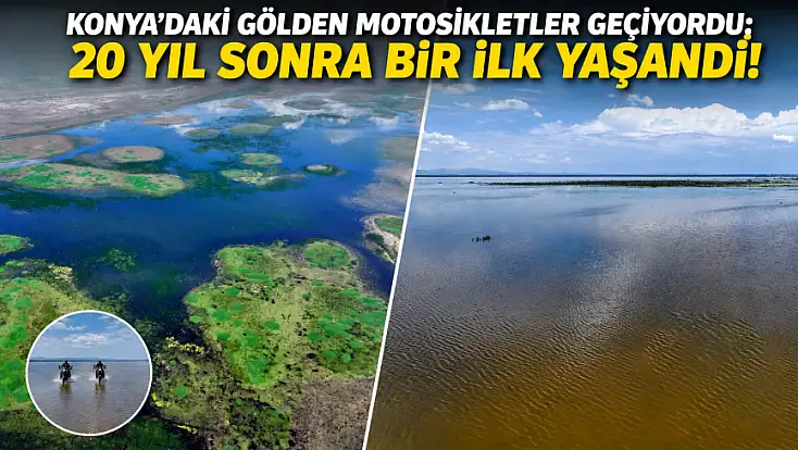 Konya'daki gölden motosikletler geçiyordu: 20 yıl sonra bir ilk yaşandı!