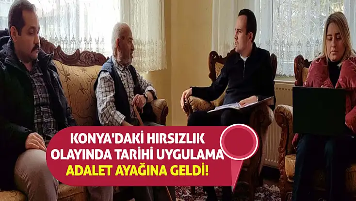 Konya'daki hırsızlık olayında tarihi uygulama: Adalet ayağına geldi!