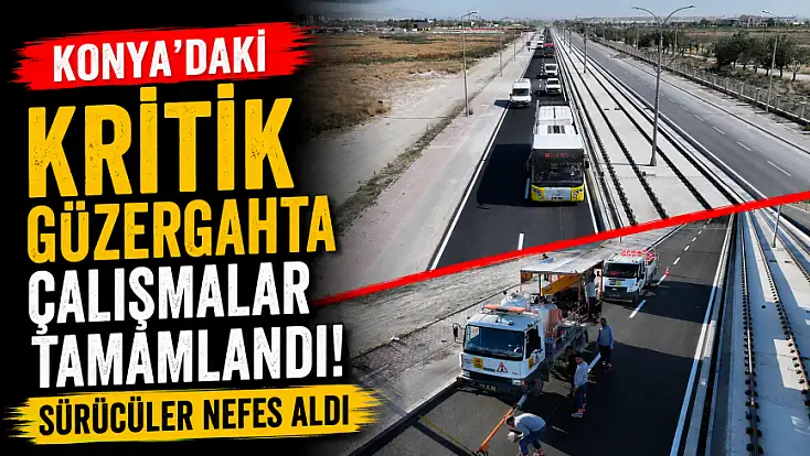 Konya'daki kritik güzergahta çalışmalar tamamlandı! Sürücüler nefes aldı
