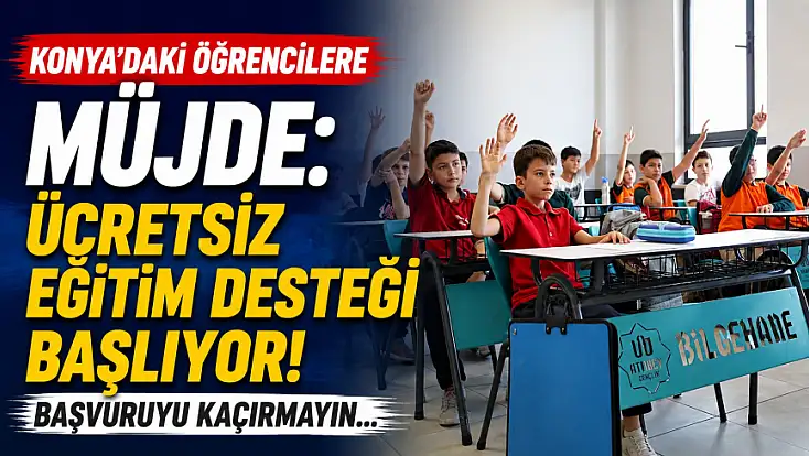 Konya'daki öğrencilere müjde: Ücretsiz eğitim desteği başlıyor! Başvuruyu kaçırmayın...